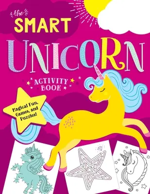 The Smart Unicorn Activity Book: Varázslatos móka, játékok és rejtvények! - The Smart Unicorn Activity Book: Magical Fun, Games, and Puzzles!