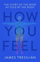 How You Feel: Az elme története a test által elmondva - How You Feel: The Story of the Mind as Told by the Body