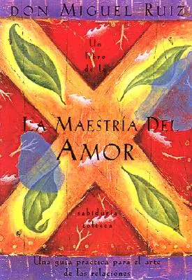 La Maestra del Amor: Un Libro de la Sabiduria Tolteca, A szerelem mestersége, spanyol nyelvű kiadás = The Mastery of Love - La Maestra del Amor: Un Libro de la Sabiduria Tolteca, the Mastery of Love, Spanish-Language Edition = The Mastery of Love