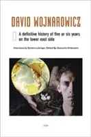 David Wojnarowicz: Öt vagy hat év végleges története a Lower East Side-on - David Wojnarowicz: A Definitive History of Five or Six Years on the Lower East Side