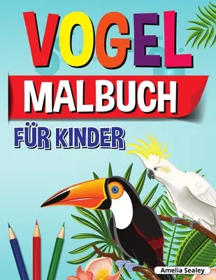 Vogel-Malbuch fr Kinder: Spa und Einfache Vogel Malbuch fr Kinder, Schne Vgel Frbung Designs fr eine Komplette Sitzung der Entspannung