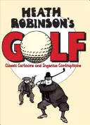 Heath Robinson golfja - Klasszikus karikatúrák és zseniális szerkezetek - Heath Robinson's Golf - Classic Cartoons and Ingenious Contraptions