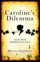 Caroline dilemmája - Egy gyarmati örökösödési saga - Caroline's Dilemma - A colonial inheritance saga