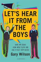Halljuk a fiúktól - Mit gondolnak a fiúk valójában az iskoláról, és hogyan segíthetünk nekik a sikerben - Let's Hear It from the Boys - What boys really think about school and how to help them succeed