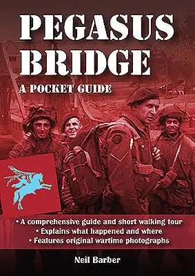 Pegasus híd: A Ww2 Pocket Guide - Pegasus Bridge: A Ww2 Pocket Guide