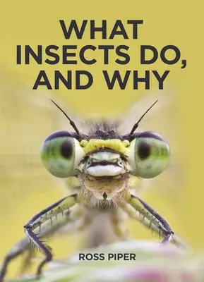 Mit csinálnak a rovarok, és miért - What Insects Do, and Why