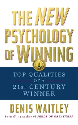 A győzelem új pszichológiája: A 21. századi győztes legfontosabb tulajdonságai - The New Psychology of Winning: Top Qualities of a 21st Century Winner