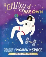 Saját galaxis - Csodálatos történetek nőkről az űrben - Galaxy of Her Own - Amazing Stories of Women in Space