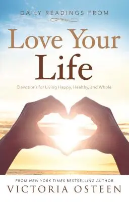 Napi olvasmányok a Szeresd az életed: Devotions for Living Happy, Healthy, and Whole - Daily Readings from Love Your Life: Devotions for Living Happy, Healthy, and Whole