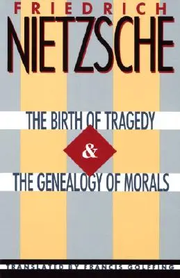 A tragédia születése és az erkölcs genealógiája - The Birth of Tragedy & the Genealogy of Morals