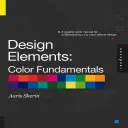 Tervezési elemek, színek alapjai: A Graphic Style Manual for Understanding How Color Affects Design (A grafikai stílus kézikönyve a színek hatásának megértéséhez) - Design Elements, Color Fundamentals: A Graphic Style Manual for Understanding How Color Affects Design