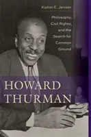 Howard Thurman: Filozófia, polgárjogok és a közös alapok keresése - Howard Thurman: Philosophy, Civil Rights, and the Search for Common Ground