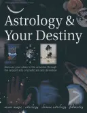 Asztrológia és sorsod: Fedezd fel helyedet az univerzumban a jóslás és a jövendölés ősi művészetén keresztül - Astrology & Your Destiny: Discover Your Place in the Universe Through the Ancient Arts of Prediction and Divination