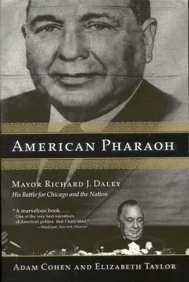 Amerikai fáraó: Richard J. Daley polgármester: Harc Chicagóért és a nemzetért - American Pharaoh: Mayor Richard J. Daley: His Battle for Chicago and the Nation