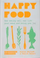 Boldog ételek - Hogyan emelheti fel a hangulatát és szerezhet örömet a jó étkezés - Happy Food - How eating well can lift your mood and bring you joy