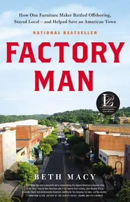 Factory Man: Hogyan küzdött egy bútorgyártó az offshoring ellen, hogyan maradt helyben - és hogyan segített megmenteni egy amerikai várost? - Factory Man: How One Furniture Maker Battled Offshoring, Stayed Local - And Helped Save an American Town