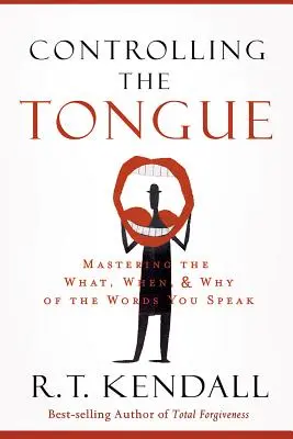 A nyelv ellenőrzése: A kimondott szavak mit, mikor és miértjének elsajátítása - Controlling the Tongue: Mastering the What, When, and Why of the Words You Speak