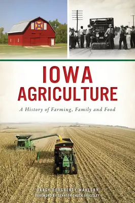 Iowa mezőgazdasága: A gazdálkodás, a család és az élelmiszer története - Iowa Agriculture: A History of Farming, Family and Food