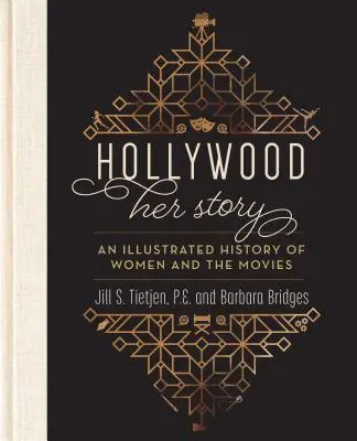 Hollywood: Az ő története, a nők és a filmek illusztrált története - Hollywood: Her Story, an Illustrated History of Women and the Movies