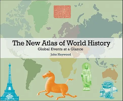 A világtörténelem új atlasza: Globális események áttekintése - The New Atlas of World History: Global Events at a Glance