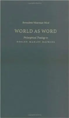 A világ mint szó: Filozófiai teológia Gerard Manley Hopkinsnál - World as Word: Philosophical Theology in Gerard Manley Hopkins