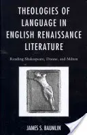 A nyelv teológiái az angol reneszánsz irodalomban: Shakespeare, Donne és Milton olvasása - Theologies of Language in English Renaissance Literature: Reading Shakespeare, Donne, and Milton