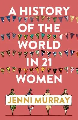 A világ története 21 nőben: Egy személyes válogatás - A History of the World in 21 Women: A Personal Selection