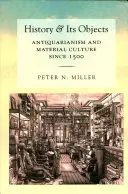 A történelem és tárgyai: Antikvitás és anyagi kultúra 1500 óta - History and Its Objects: Antiquarianism and Material Culture Since 1500