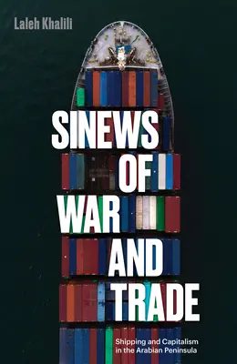 A háború és a kereskedelem zsinórjai: Hajózás és kapitalizmus az Arab-félszigeten - Sinews of War and Trade: Shipping and Capitalism in the Arabian Peninsula
