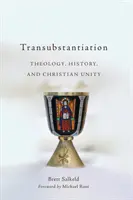 Transubstantiation: Teológia, történelem és keresztény egység - Transubstantiation: Theology, History, and Christian Unity