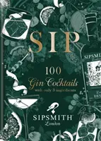 Sipmith: Sip - 100 ginkoktél mindössze három hozzávalóval - Sipsmith: Sip - 100 gin cocktails with only three ingredients