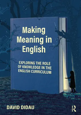 Making Meaning in English: A tudás szerepének feltárása az angol tantervben - Making Meaning in English: Exploring the Role of Knowledge in the English Curriculum