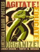 Agitálj! Nevelj! Szervezz! Amerikai munkásplakátok - Agitate! Educate! Organize!: American Labor Posters