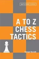 A-tól Z-ig sakktaktika: Minden sakklépés magyarázata - A to Z Chess Tactics: Every Chess Move Explained