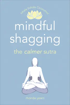 Mindful Shagging: A nyugodtabb szútra - Mindful Shagging: The Calmer Sutra