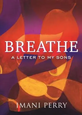 Breathe: Levél a fiaimnak - Breathe: A Letter to My Sons