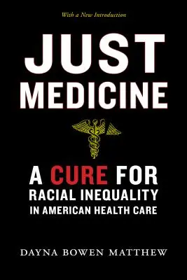 Igazságos orvostudomány: Az amerikai egészségügyi ellátás faji egyenlőtlenségeinek gyógymódja - Just Medicine: A Cure for Racial Inequality in American Health Care