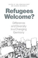 Refugees Welcome? Különbség és sokszínűség a változó Németországban - Refugees Welcome?: Difference and Diversity in a Changing Germany