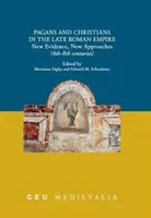 Pogányok és keresztények a késő Római Birodalomban: Új bizonyítékok, új megközelítések (4-8. század) - Pagans and Christians in the Late Roman Empire: New Evidence, New Approaches (4th-8th Centuries)