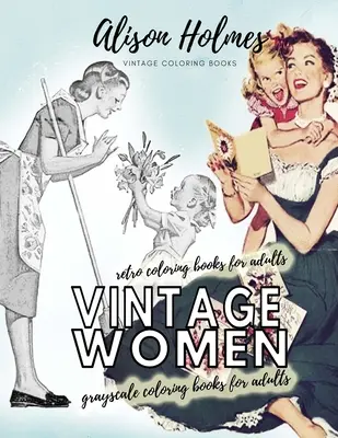 Vintage női szürkeárnyalatos színezőkönyvek felnőtteknek - retro színezőkönyvek felnőtteknek: Vintage háztartási régi idő színező könyv - Vintage women grayscale coloring books for adults - retro coloring books for adults: Vintage household old time coloring book