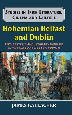 Bohém Belfast és Dublin: Két művészeti és irodalmi világ Gerard Keenan munkásságában - Bohemian Belfast and Dublin: Two artistic and literary worlds, in the work of Gerard Keenan