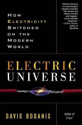 Elektromos világegyetem: Hogyan kapcsolta be a modern világot az elektromosság - Electric Universe: How Electricity Switched on the Modern World