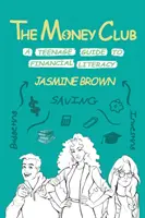 The Money Club: A Teenage Guide to Financial Literacy