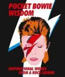 Pocket Bowie Wisdom - Szellemes idézetek és bölcs szavak David Bowie-tól - Pocket Bowie Wisdom - Witty Quotes and Wise Words From David Bowie