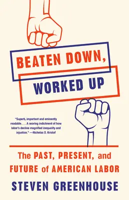 Beaten Down, Worked Up: Az amerikai munka múltja, jelene és jövője - Beaten Down, Worked Up: The Past, Present, and Future of American Labor