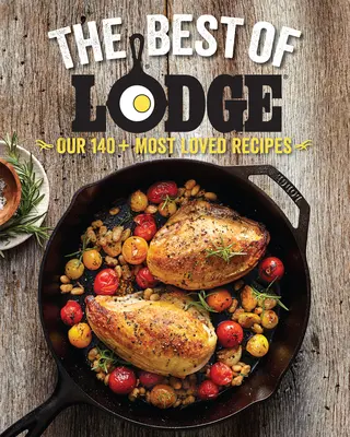 The Best of Lodge: A több mint 140 legkedveltebb receptünk - The Best of Lodge: Our 140+ Most Loved Recipes