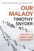 Betegségünk - Tanulságok a szabadságról és a szolidaritásról - Our Malady - Lessons in Liberty and Solidarity