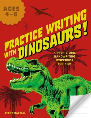 Gyakorolj írást dinoszauruszokkal! A Prehisztorikus kézírás munkafüzet gyerekeknek - Practice Writing with Dinosaurs!: A Prehistoric Handwriting Workbook for Kids