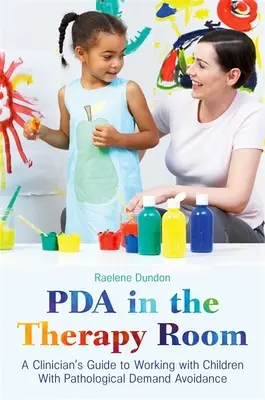 PDA a terápiás szobában: A klinikus útmutatója a kóros igénykerülésben szenvedő gyermekekkel való munkához - PDA in the Therapy Room: A Clinician's Guide to Working with Children with Pathological Demand Avoidance