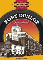 Fort Dunlop emlékezete - Fort Dunlop Remembered